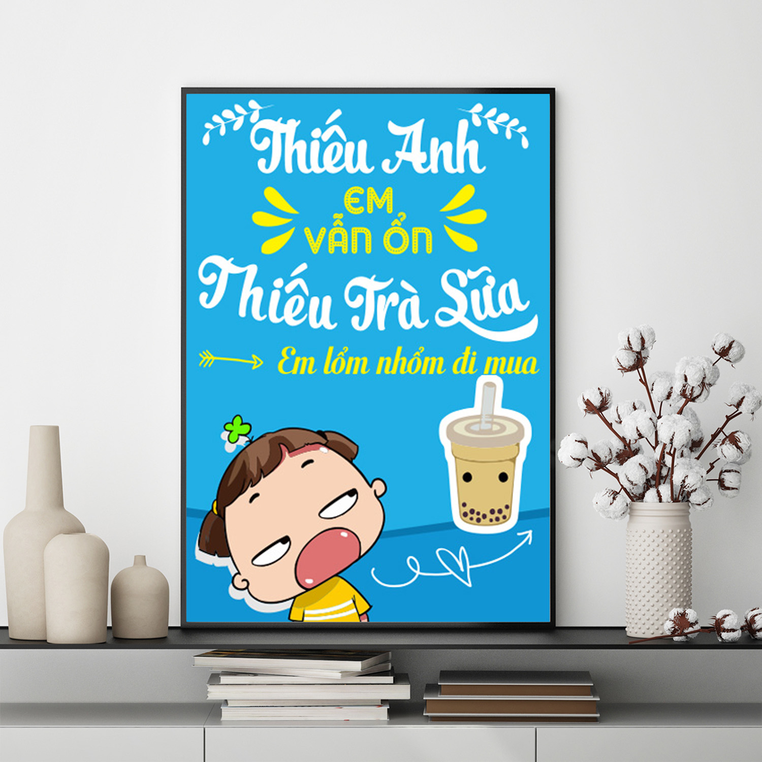 Mẫu Tranh Slogan: Thiếu anh em vẫn ổn thiếu trà sữa em lổm nhổm đi mua