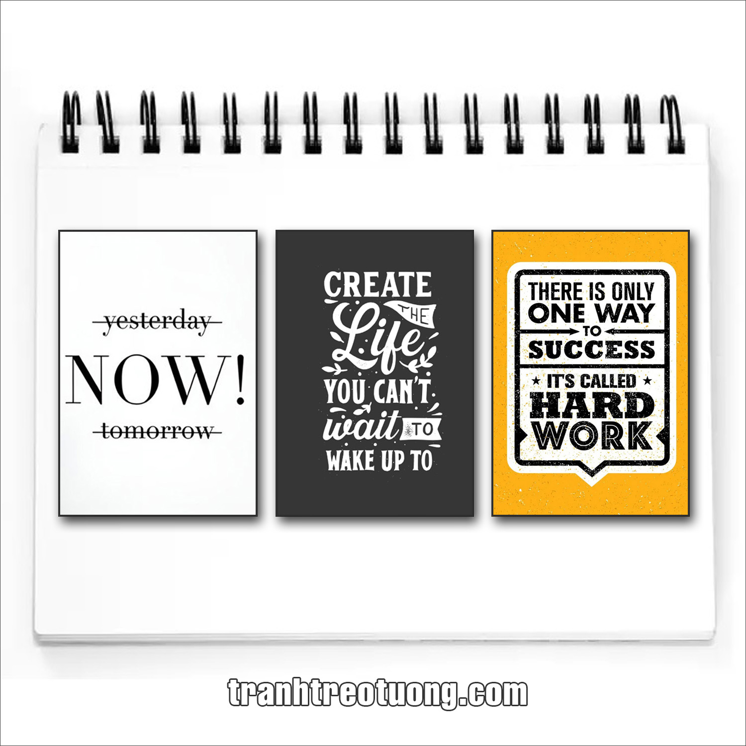 Bộ tranh slogan tiếng Anh: Yesterday Now Tomorrow. Create the life you can’t wait to wake up to. There is only one way to success it's called hard work