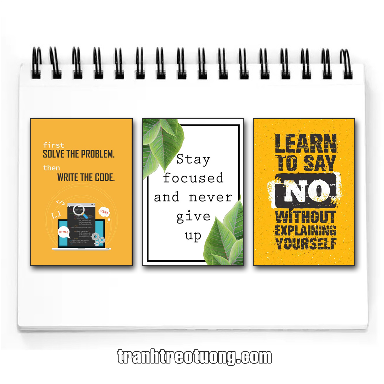 Bộ tranh slogan tiếng Anh: First solve the proplem then write the code. Stay focused and never give up. Learn to say "No" without explaining yourself